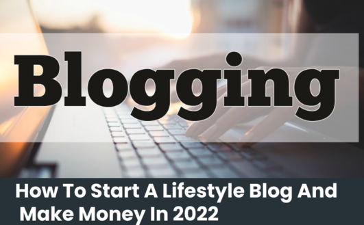How To Start A Lifestyle Blog And Make Money In 2022