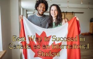 Best Way to Succeed in Canada as an International Student