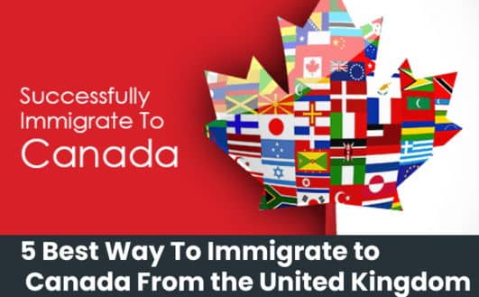 5 Best Way To Immigrate to Canada From the United Kingdom