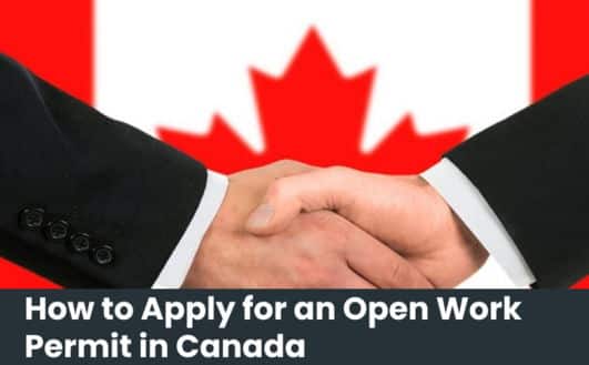 How to Apply for an Open Work Permit in Canada