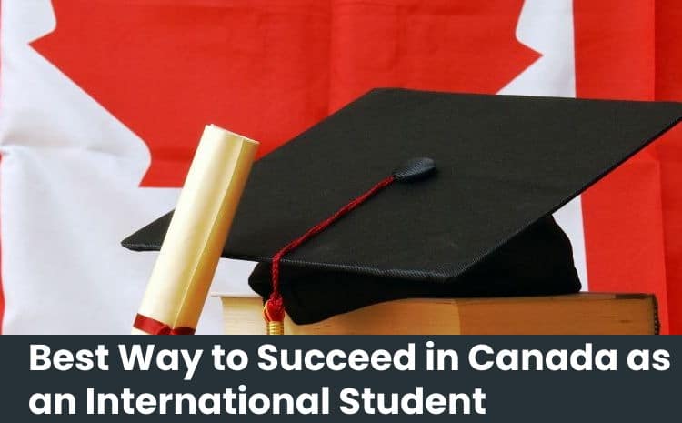 Best Way to Succeed in Canada as an International Student