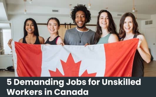 5 Demanding Jobs for Unskilled Workers in Canada 