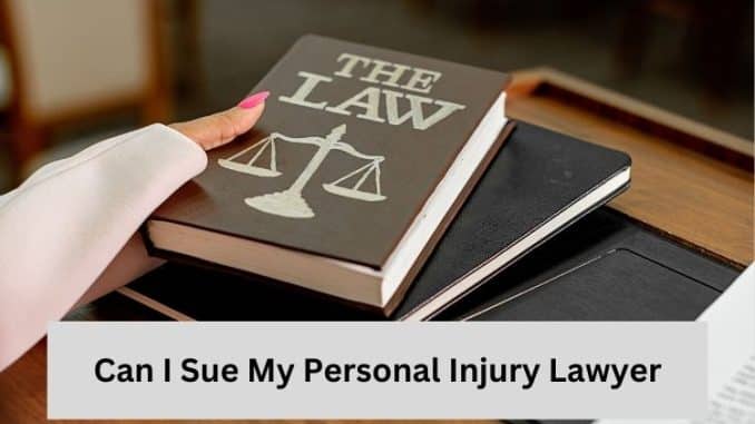 Can I Sue My Personal Injury Lawyer?